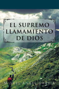 Title: EL SUPREMO LLAMAMIENTO DE DIOS, Author: Miguel Ángel García
