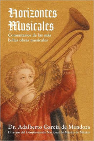 Title: Horizontes Musicales: Comentarios de Las M S Bellas Obras Musicales, Author: Adalberto Garcia De Mendoza