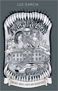 Title: Fatal Illusion: Dreams, Drugs, Death and Redemption, Author: Luz Garcia