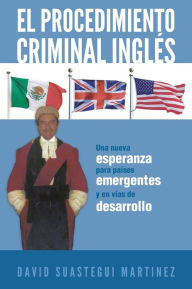 El Procedimiento Criminal Ingles: Una Nueva Esperanza Para Paises Emergentes y En Vias de Desarrollo