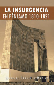 Title: LA INSURGENCIA EN PÉNJAMO 1810-1821, Author: Marcial Trujillo Macías