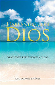 Title: Hablando con Dios: Oraciones, reflexiones y guías, Author: Jorge Gómez Jiménez