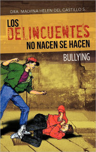 Title: Los Delincuentes No Nacen Se Hacen: Bullying, Author: Dra Malvina Helen Del Castillo S