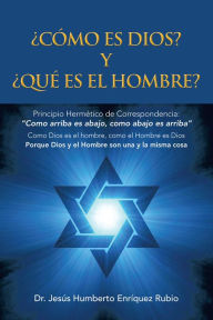 Title: CÓMO ES DIOS? Y QUÉ ES EL HOMBRE?, Author: Dr. Jesús Humberto Enríquez Rubio