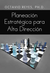 Title: Planeacion Estrategica Para Alta Direccion, Author: Octavio Reyes