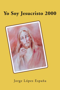 Title: Yo Soy Jesucristo 2000, Author: Jorge LÃpez EspaÃa