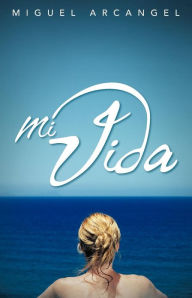 Title: Mi Vida, Author: Miguel Arcangel