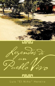 Title: Leyendas de Un Pueblo Vivo, Author: Luis El Ni O Hereira