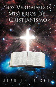 Title: Los Verdaderos Misterios del Cristianismo, Author: Juan de La Cruz