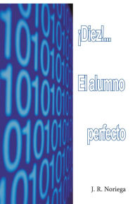 Title: Diez!... El alumno perfecto, Author: J. R. Noriega