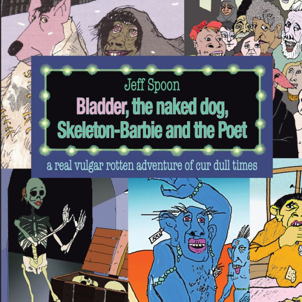 Bladder, the naked dog, Skeleton Barbie and the Poet