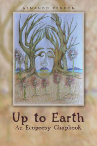 Title: Up to Earth: An Ecopoesy Chapbook, Author: Armando Rendón