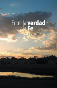 Title: ENTRE LA VERDAD Y LA FE, Author: Isabel Cordero