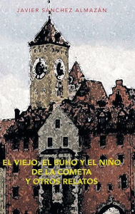 Title: El Viejo, El Buho y El Nino de La Cometa y Otros Relatos, Author: Javier Sanchez Almazan