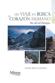 Title: Un viaje en busca del corazón humano: Más allá del Himalaya, Author: Javier Millán Dehesa