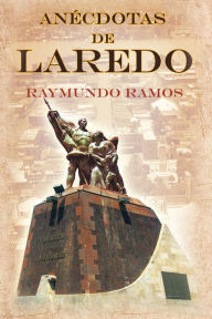 Title: Anécdotas de Laredo, Author: Raymundo Ramos