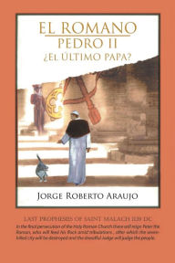 Title: El Romano Pedro II El Ultimo Papa?, Author: Jorge Roberto Araujo