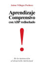 Aprendizaje Comprensivo Con Abp Redisenado: de La Instruccion Al Desarrollo Intelectual