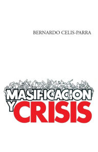 Title: Masificacion y Crisis, Author: Bernardo Celis-Parra
