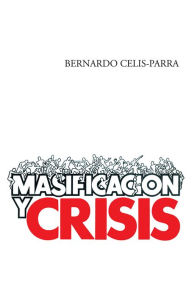 Title: Masificación y crisis, Author: Bernardo Celis-Parra