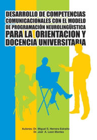 Title: Desarrollo de Competencias Comunicacionales Con El Modelo de Programacion Neurolinguistica Para La Orientacion y Docencia Universitaria, Author: Herrera Estrano