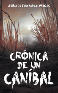 Title: Crónica De Un Caníbal, Author: Armando Fernandez Vargas