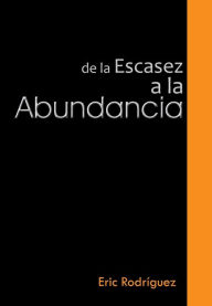 Title: de La Escasez a la Abundancia, Author: Eric Rodriguez