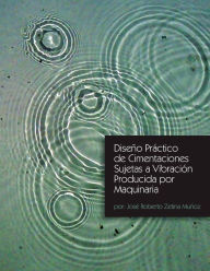 Title: Diseno Practico de Cimentaciones Sujetas a Vibracion Producida Por Maquinaria, Author: Jose Roberto Zetina Munoz
