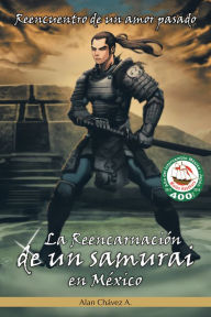 Title: La Reencarnación de un samurai en México: reencuentro de un amor pasado, Author: Alan Chávez A.