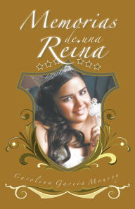 Title: MEMORIAS DE UNA REINA, Author: Carolina Garcia Monroy