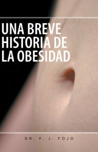 Title: UNA BREVE HISTORIA DE LA OBESIDAD, Author: Dr. F. J. Fojo