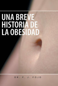 Title: Una Breve Historia de La Obesidad, Author: F J Fojo Dr
