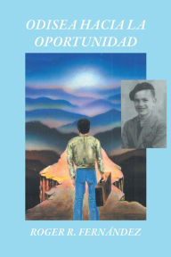 Title: Odisea hacia la oportunidad, Author: Roger R. Fernández