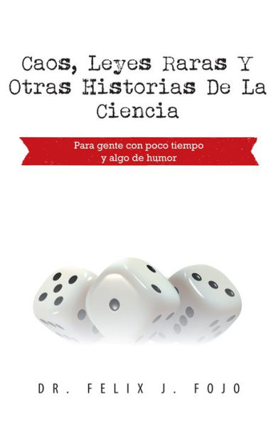 Caos, leyes raras y otras historias de la Ciencia: Para gente con poco tiempo y algo de humor