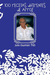 Title: 100 Recetas Diferentes de Arroz, Author: Julio Guzman Thd