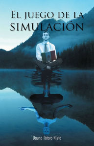 Title: El juego de la simulación, Author: Dauno Tótoro Nieto