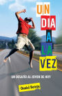 Un Dia a la Vez: Un Desafio Al Joven de Hoy
