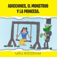 Title: Adicciones, el monstruo y la princesa., Author: Carla Montenegro