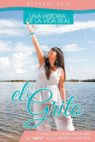 Title: El Grito: Una Historia de La Vida Real Cuando No Quise Escuchar, Su 