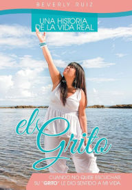 El Grito: Una Historia de La Vida Real Cuando No Quise Escuchar, Su
