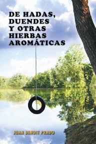 Title: De Hadas, duendes y otras hierbas aromáticas, Author: Juan Benoit Prado