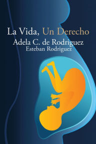 Title: La Vida, Un Derecho, Author: ADELA C. DE RODRIGUEZ
