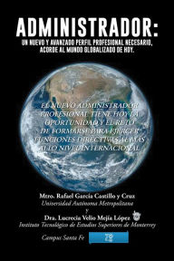 Title: ADMINISTRADOR: Un nuevo y avanzado perfil profesional necesario, acorde al mundo globalizado de hoy, Author: Rafael García Castillo y Cruz