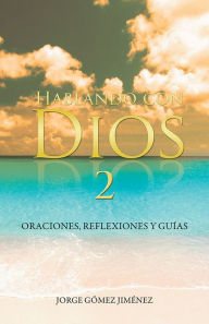 Title: Hablando con Dios: Oraciones, reflexiones y guías, Author: Jorge Gómez Jiménez