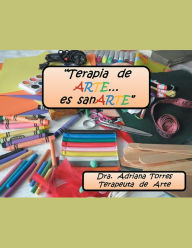 Title: Terapia de ARTE es... sanARTE, Author: Dra. Adriana Torres