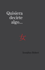 Title: Quisiera decirte algo..., Author: Iosephus Robert