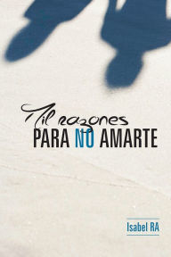 Title: Mil razones para no amarte, Author: María Isabel Rodríguez Arana
