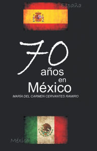 Title: 70 años en México, Author: María del Carmen Cervantes Ramiro