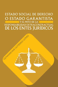 Title: ESTADO SOCIAL DE DERECHO O ESTADO GARANTISTA Y EL MITO DE LA RESPONSABILIDAD EXTRACONTRACTUAL DE LOS ENTES JURÍDICOS, Author: GIOVANNI YAIR GUTIÉRREZ GÓMEZ