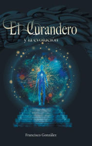 Title: El Curandero y La Evolucion, Author: Francisco Gonzalez